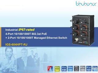 Industrial IP67-rated
4-Port 10/100/1000T 802.3at PoE
+ 2-Port 10/100/1000T Managed Ethernet Switch
IGS-604HPT-RJ
 