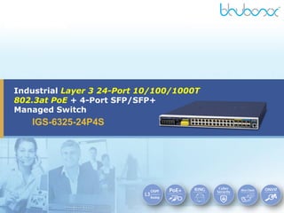 Industrial Layer 3 24-Port 10/100/1000T
802.3at PoE + 4-Port SFP/SFP+
Managed Switch
IGS-6325-24P4S
 