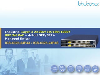 Industrial Layer 3 24-Port 10/100/1000T
802.3at PoE + 4-Port SFP/SFP+
Managed Switch
IGS-6325-24P4X / IGS-6325-24P4S
 