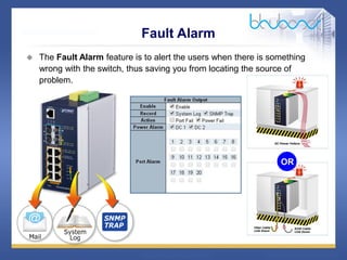 25 68
Fault Alarm
 The Fault Alarm feature is to alert the users when there is something
wrong with the switch, thus saving you from locating the source of
problem.
OR
 