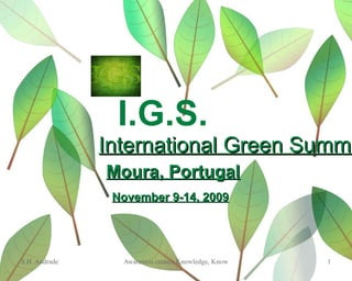 I.G.S. International Green Summit Moura, Portugal November 9-14, 2009 