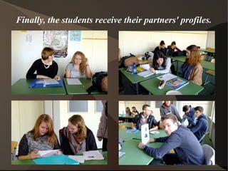 Finally, the students receive their partners' profiles. 
 