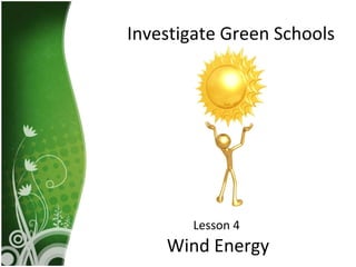 Investigate Green Schools Lesson 4  Wind Energy 