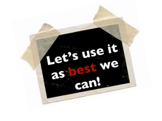 us e it
Le t’s
      est  we
 a sb
     ca n!
 