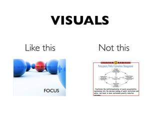 VISUALS

Like this   Not this
 