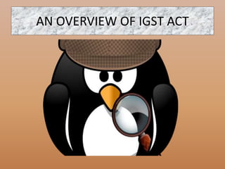 AN OVERVIEW OF IGST ACT
 