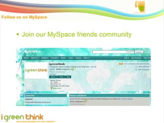 Follow us on MySpace



       Join our MySpace friends community




      SUSTAINABLE BUSINESS FOR YOUR COM MUNITY
 