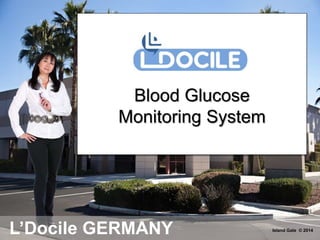 L’Docile GERMANY Island Gate © 2014
Blood Glucose
Monitoring System
 
