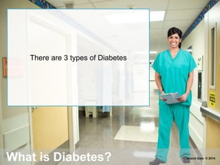 What is Diabetes?
There are 3 types of Diabetes
Island Gate © 2014
 