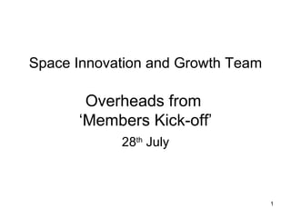 Space Innovation and Growth Team Overheads from  ‘Members Kick-off’ 28 th  July 