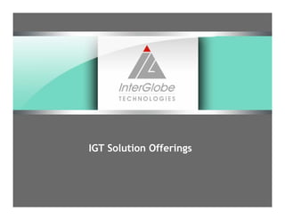 IGT Solution Offerings
 