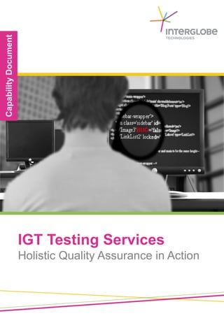IGT Testing Services




   INTERGLOBE TECHNOLOGIES
   We Understand Travel Business The Way You Do




Holistic Quality Assurance in Action
 