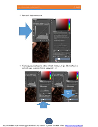 PROF. HERNAN MIGUEL PANTIGOSO CUTIPA 29-10-2015
Página3
3
8. Aparece la siguiente ventana
9. Veamos que cuando hacemos esto se activa la miniatura, lo que debemos hacer es
activar la capa, para esto clic en la capa y saldrá así
Es
Debe
ser
You created this PDF from an application that is not licensed to print to novaPDF printer (http://www.novapdf.com)
 
