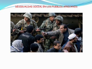 DESIGUALDAD SOCIAL EN LOS PUEBLOS AFRICANOS
 