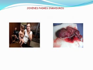JOVENES PADRES INMADUROS
 