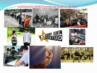 CONTRASTES ENTRA JOVENES DE TODO EL MUNDO
 