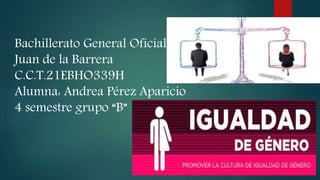 Bachillerato General Oficial
Juan de la Barrera
C.C.T.21EBHO339H
Alumna: Andrea Pérez Aparicio
4 semestre grupo “B”
 