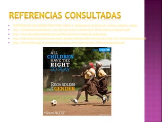  CONVIVENCIA EN LOS CENTROS EDUCATIVOS. Módulo 3. Departamento de Educación, Cultura y Deporte. Aragón.
 http://institutoasturianodelamujer.com/iam/wp-content/uploads/2010/03/Diccionario_coeducativo.pdf
 http://www.educandoenigualdad.com/portfolio/diccionario-online-de-coeducacion/
 http://intercambia.educalab.es/wp-content/uploads/oldIntercambia/archivos_secciones/147/15misteriochocolate.pdf
 http://www.inmujer.gob.es/areasTematicas/educacion/programas/docs/130PpropCoeducacion.pdf
 