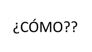 ¿CÓMO??
 