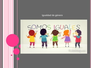 igualdad de género
 