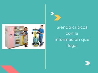 Siendo críticos
con la
información que
llega.
 