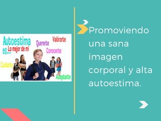 Promoviendo
una sana
imagen
corporal y alta
autoestima.
 