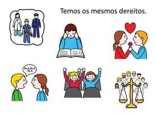 Temos os mesmos dereitos.
 