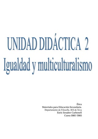 Ética
Materiales para Educación Secundaria.
Departamento de Filosofía. IES de Xiva
Enric Senabre Carbonell
Curso 2002/2003
 