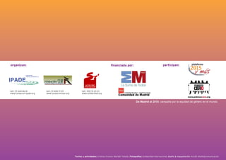 organizan:                                                                            financiada por:                                     participan:




telf.: 91 544 86 81       telf.: 91 408 71 09            telf.: 902 15 23 23
www.fundacion-ipade.org   www.fundacioncear.org          www.solidaridad.org


                                                                                                               De Madrid al 2015: campaña por la equidad de género en el mundo




                                                  Textos y actividades: Cristina Vivares, Maribel Tellado. Fotografías: Solidaridad Internacional. diseño & maquetación: Ad-dO diseño&comunicación
 