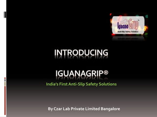 India’s First Anti-Slip Safety Solutions
By Czar Lab Private Limited Bangalore
 