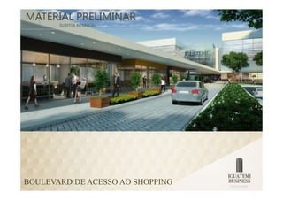MATERIAL PRELIMINAR
       SUJEITOA ALTERAÇÃO




BOULEVARD DE ACESSO AO SHOPPING
 