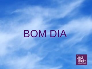 BOM DIA
 