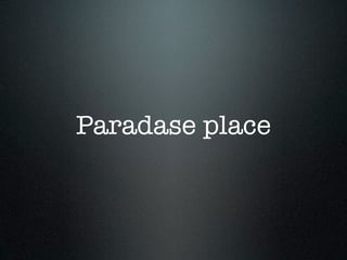 Paradase place
 