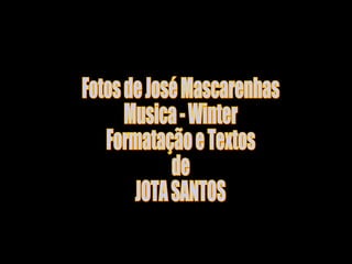 Fotos de José Mascarenhas Musica - Winter Formatação e Textos de JOTA SANTOS 