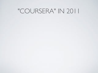 "COURSERA" IN 2011 
 