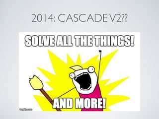 2014: CASCADE V2?? 
 