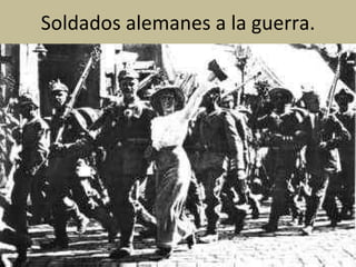 Soldados alemanes a la guerra. 