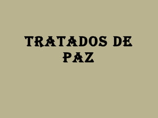 TRATADOS DE PAZ 