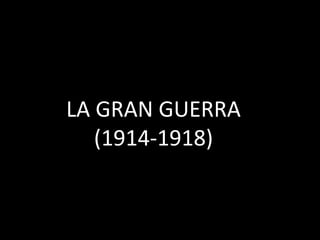 LA GRAN GUERRA(1914-1918) 