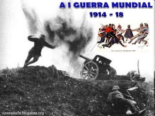 A I GUERRA MUNDIAL 1914 - 18 viaxeaitaca.blogaliza.org 