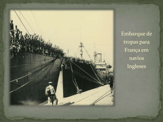 Embarque de tropas para França em navios  Ingleses