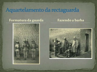 Formatura da guardaAquartelamento da rectaguardaFazendo a barba