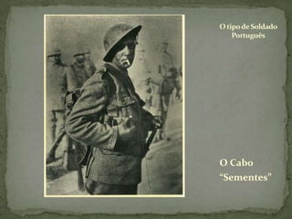 O tipo de Soldado PortuguêsO Cabo “Sementes”