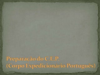 Preparação do C.E.P.(Corpo Expedicionário Português)