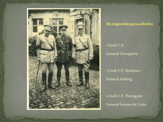 Da esquerda para a direita-Cmdt C.E. General Tamagnini-Cmdt C.E. BritânicoGeneral Haking-Cmdt C.E. PortuguêsGeneral Gomes da Costa