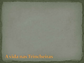 A vida nas Trincheiras