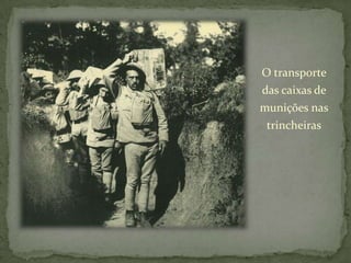 O transporte das caixas de munições nas trincheiras