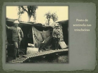 Posto de sentinela nas  trincheiras