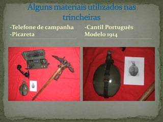 -Telefone de campanha-PicaretaAlguns materiais utilizados nas trincheiras-Cantil Português Modelo 1914 