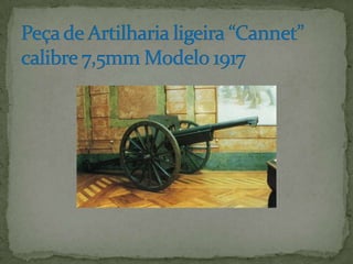 Peça de Artilharia ligeira “Cannet” calibre 7,5mm Modelo 1917